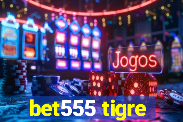 bet555 tigre