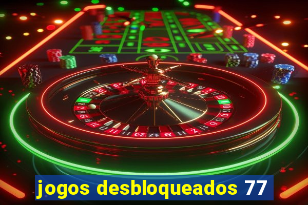 jogos desbloqueados 77