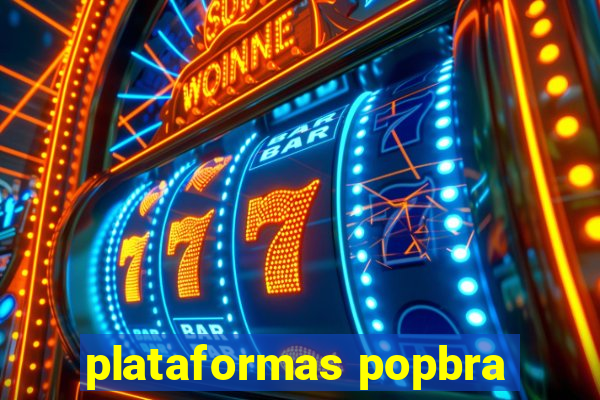 plataformas popbra