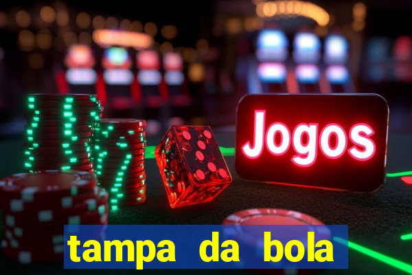 tampa da bola futebol ao vivo hoje