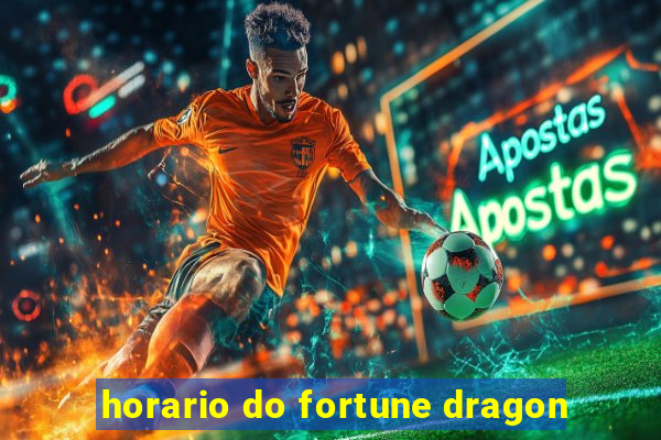 horario do fortune dragon