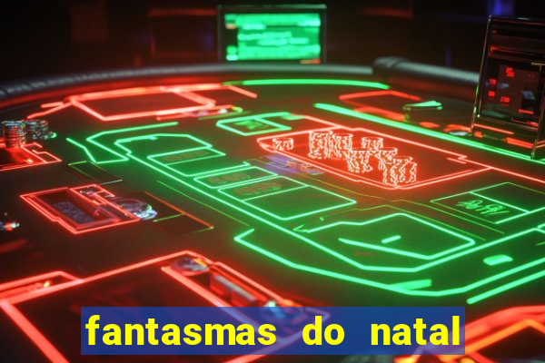 fantasmas do natal passado, presente e futuro fantasma do passado