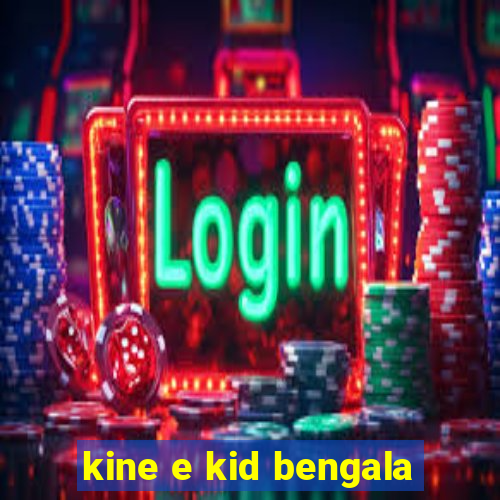 kine e kid bengala