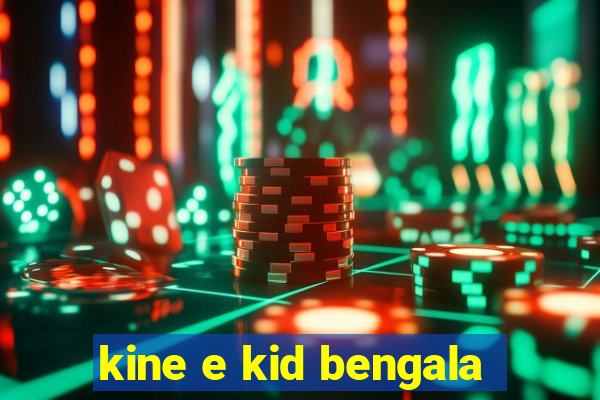 kine e kid bengala