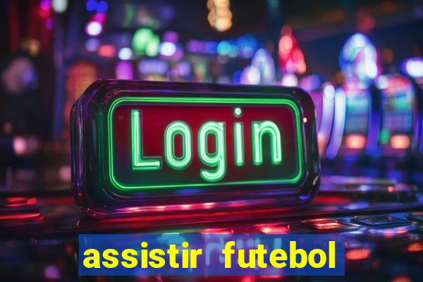 assistir futebol multi max