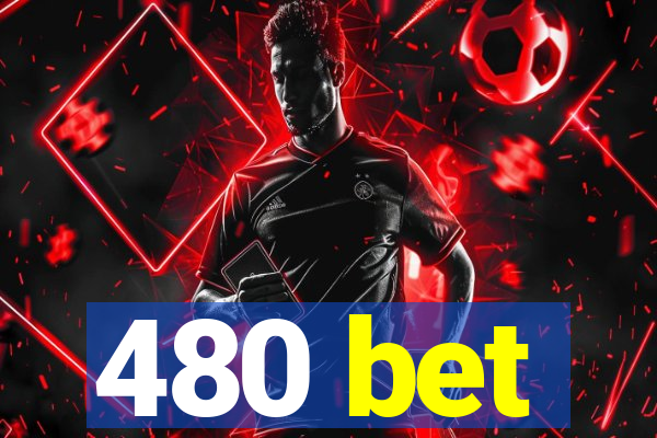 480 bet