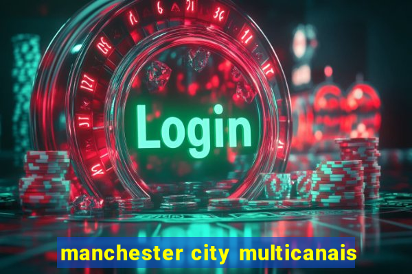 manchester city multicanais