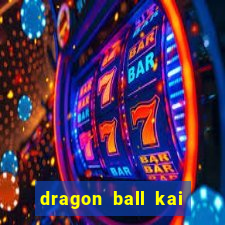 dragon ball kai dublado online