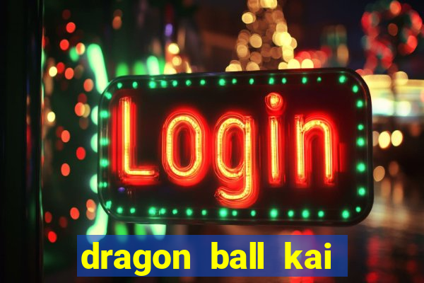 dragon ball kai dublado online