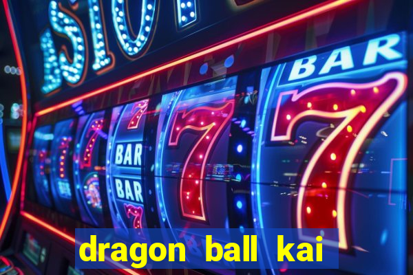 dragon ball kai dublado online