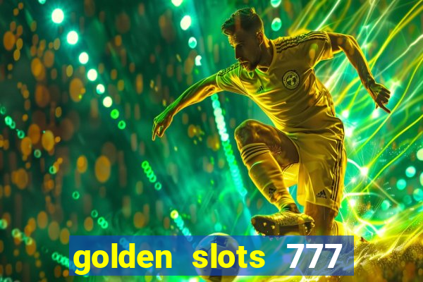 golden slots 777 paga mesmo