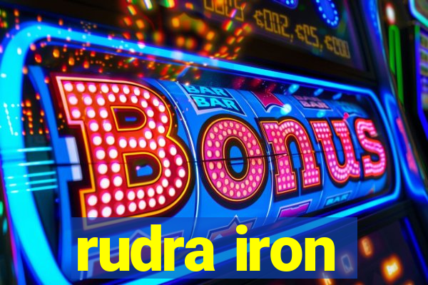 rudra iron