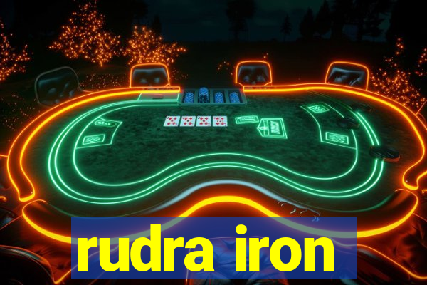 rudra iron