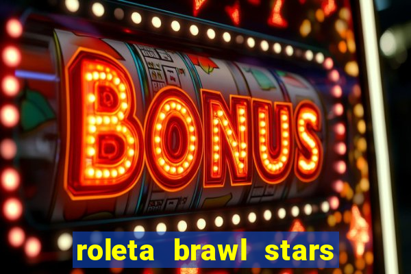 roleta brawl stars 2024 80 brawlers