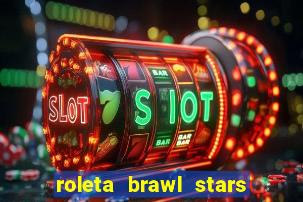 roleta brawl stars 2024 80 brawlers