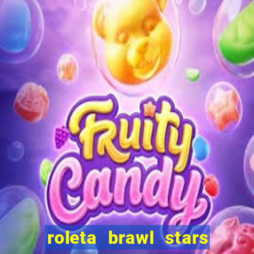 roleta brawl stars 2024 80 brawlers