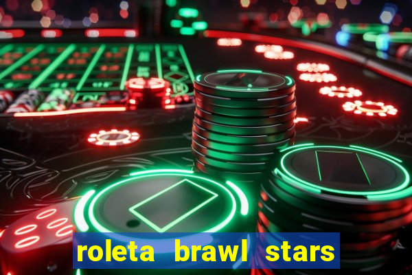 roleta brawl stars 2024 80 brawlers