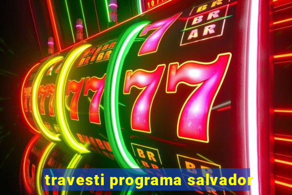 travesti programa salvador