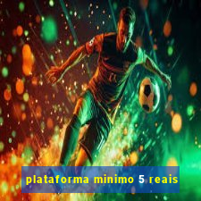 plataforma minimo 5 reais