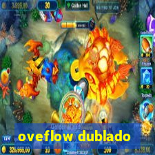 oveflow dublado