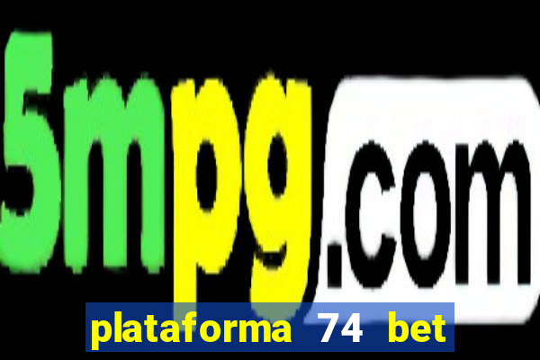 plataforma 74 bet é confiável