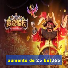 aumento de 25 bet365