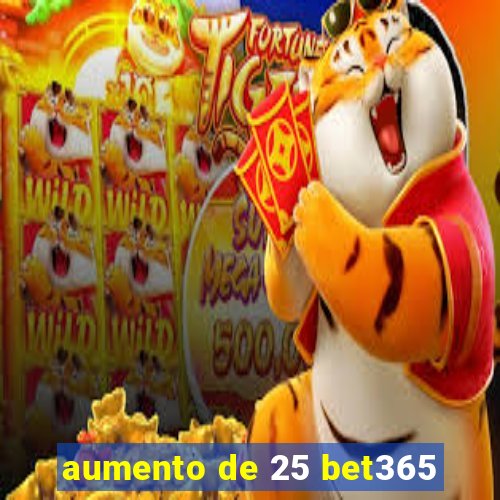 aumento de 25 bet365