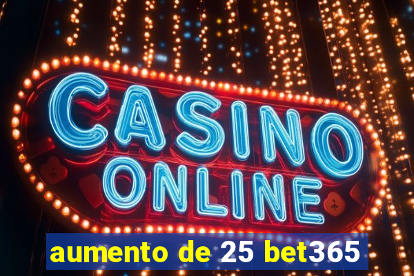 aumento de 25 bet365