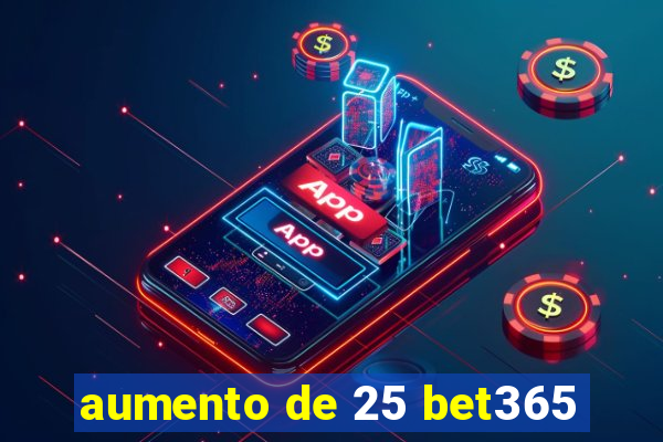 aumento de 25 bet365