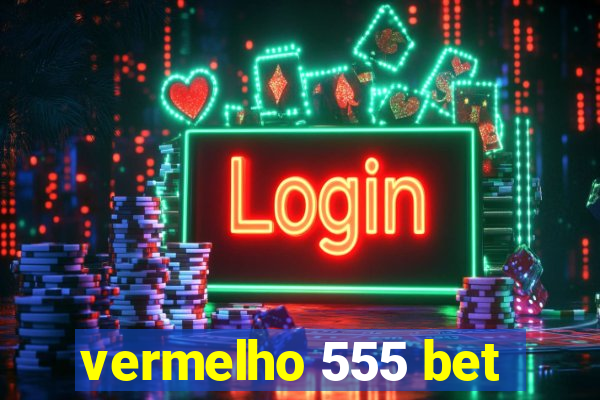 vermelho 555 bet