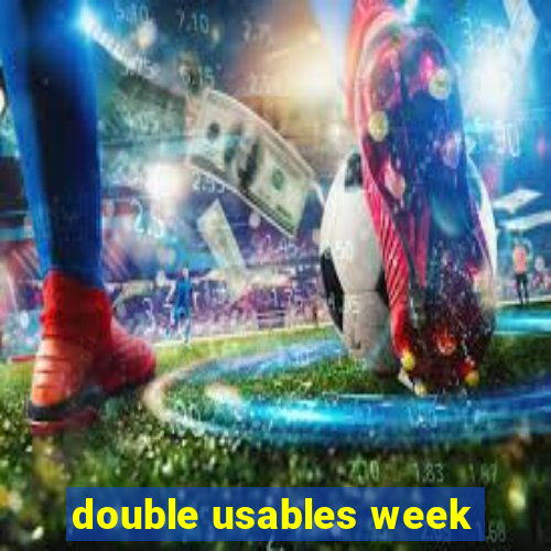 double usables week