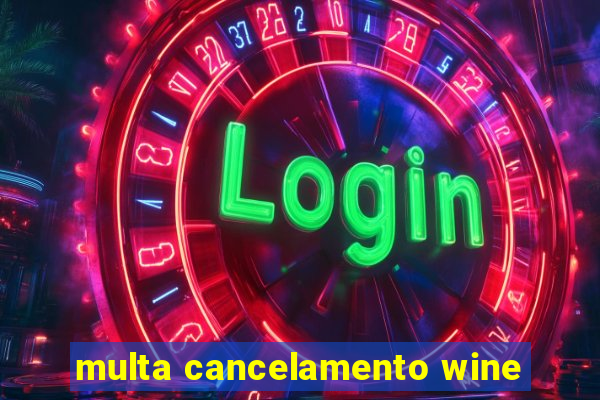 multa cancelamento wine