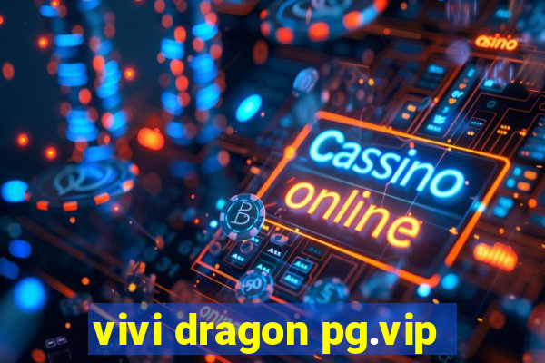 vivi dragon pg.vip