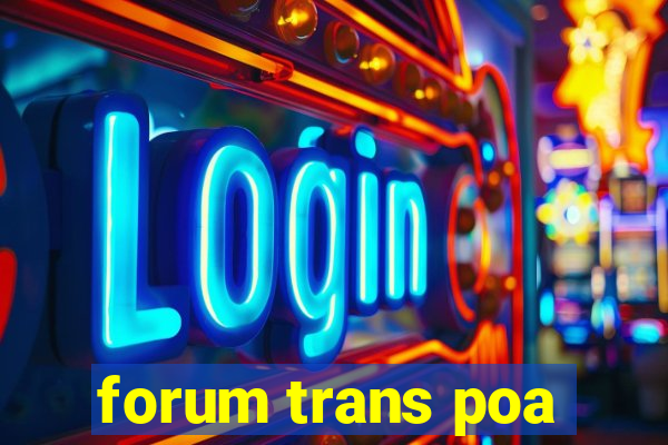 forum trans poa