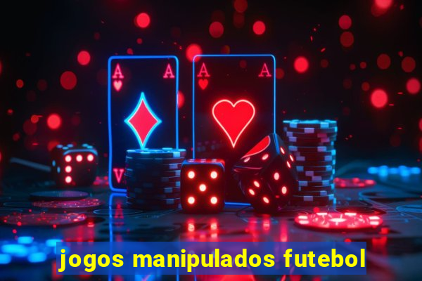 jogos manipulados futebol