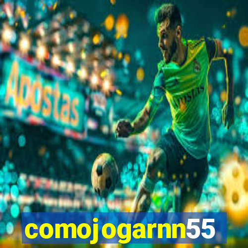 comojogarnn55