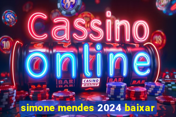 simone mendes 2024 baixar