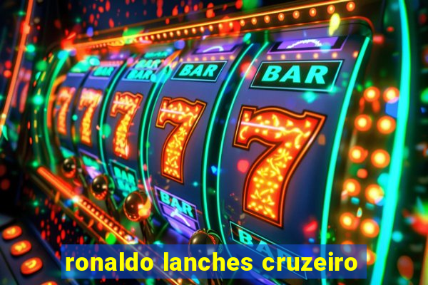 ronaldo lanches cruzeiro