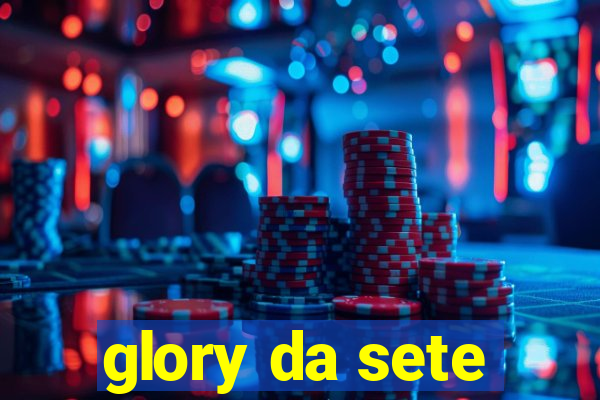 glory da sete