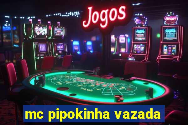 mc pipokinha vazada