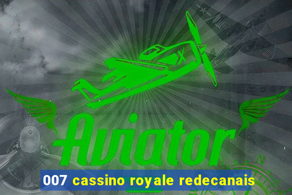 007 cassino royale redecanais