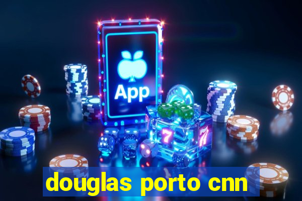 douglas porto cnn