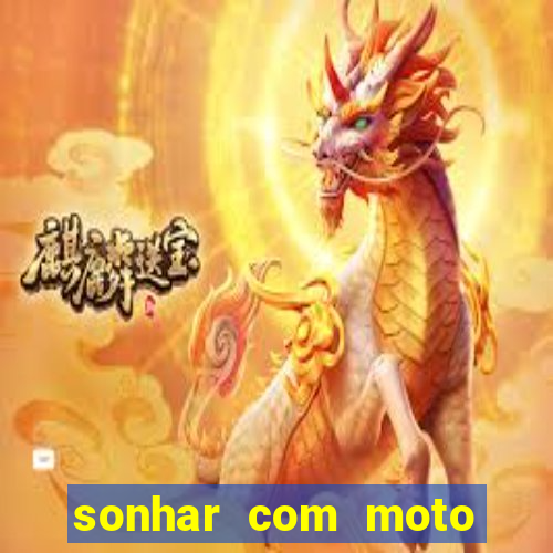 sonhar com moto roubada jogo do bicho