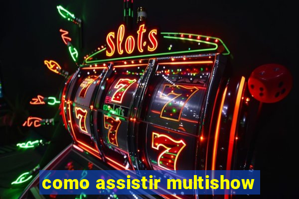 como assistir multishow