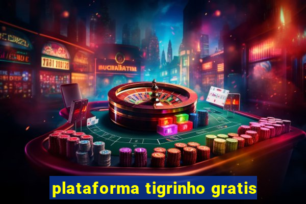 plataforma tigrinho gratis