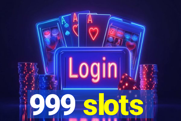 999 slots