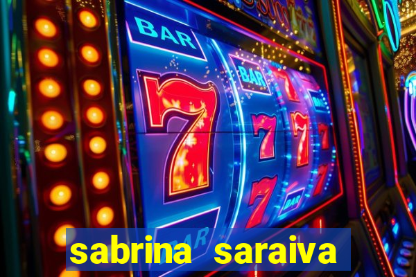 sabrina saraiva buceta flix