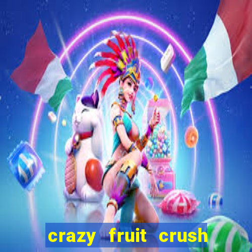 crazy fruit crush ganhar dinheiro