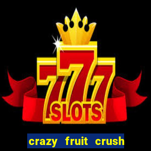 crazy fruit crush ganhar dinheiro