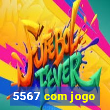 5567 com jogo